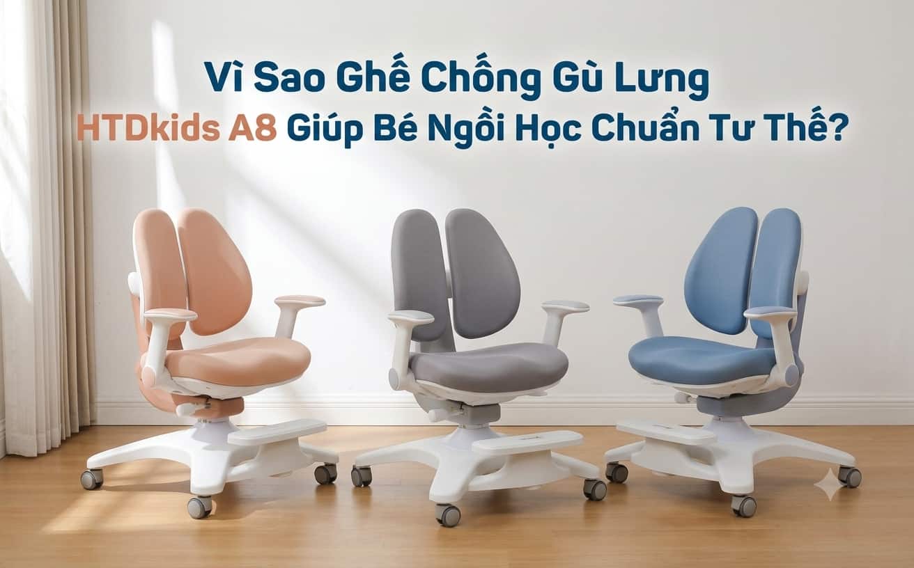 Vì Sao Ghế Chống Gù Lưng HTDkids A8 Giúp Bé Ngồi Học Chuẩn Tư Thế?